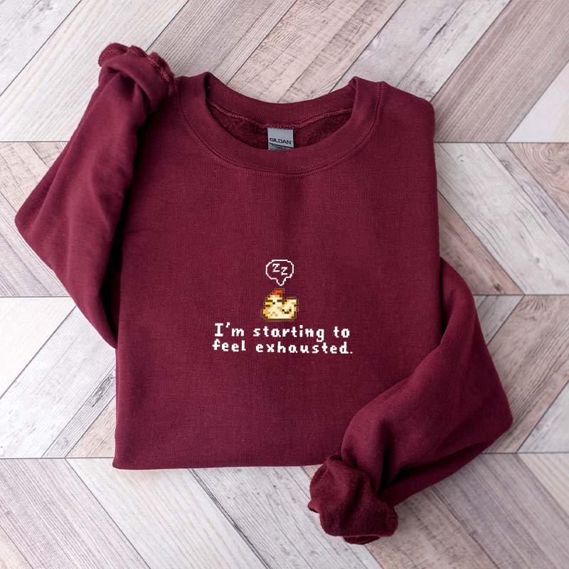 I'm Starting To Feel Exhausted Sweatshirt