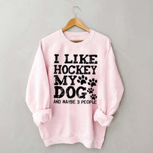 I Like Hockey My Dog and Maybe 3 People Sweatshirt