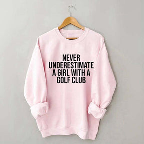 Never Underestimate A Girl With A Golf Club Sweatshirt