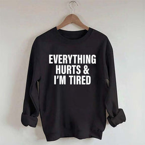 Everything Hurts & I'm Tired Workout Sweatshirt