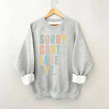 Sorry Can't Lake Bye Sweatshirt