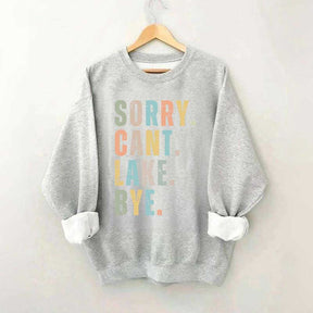 Sorry Can't Lake Bye Sweatshirt