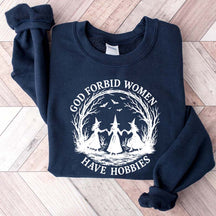 God Forbid Women Have Hobbies Sweaatshirt