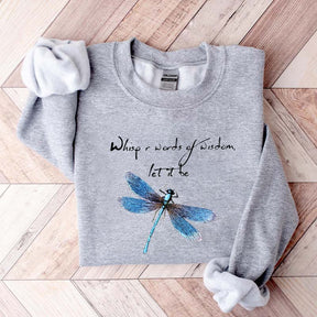 Whisper Words Of Wisdom Let It Be Dragonfly Sweatshirt