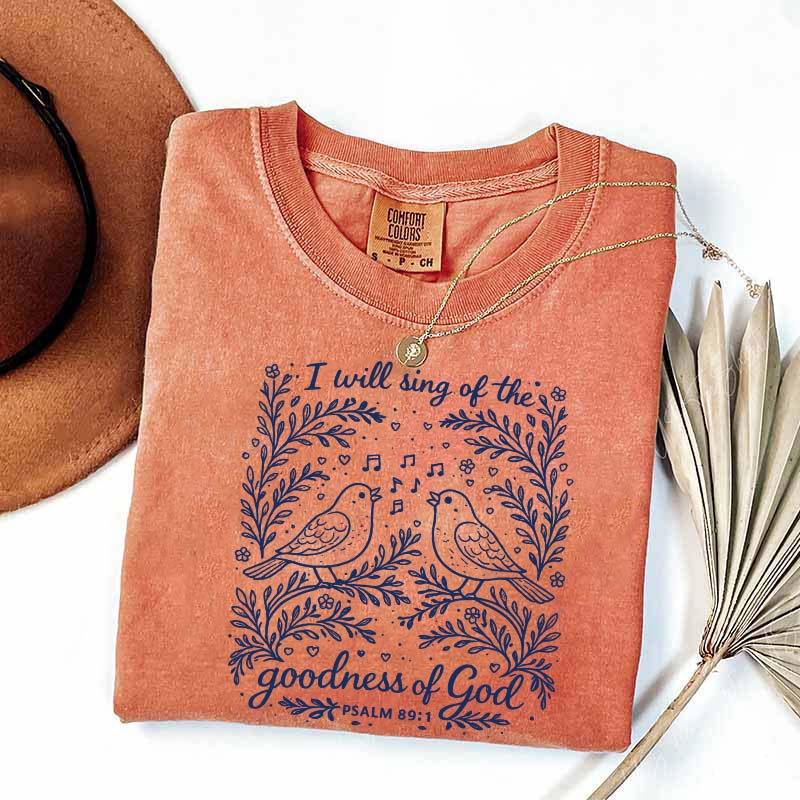 I'll Sing Of The Goodness Of God T-Shirt
