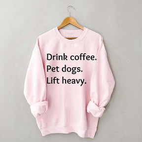Drink Coffee Pet Dogs Lift Heavy Sweatshirt