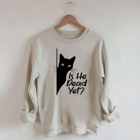 Is He Dead Yet Black Cat Funny Sweatshirt