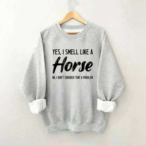 Yes I Smell Like A Horse Rider Sweatshirt