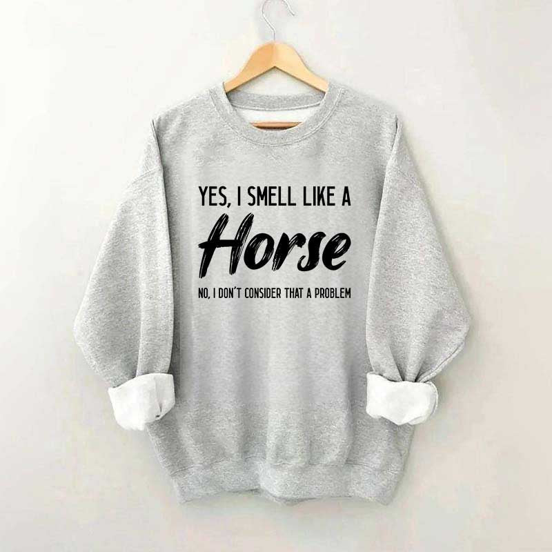 Yes I Smell Like A Horse Rider Sweatshirt