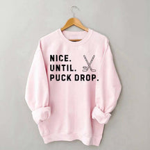 Nice Until Puck Drop Hockey Sweatshirt
