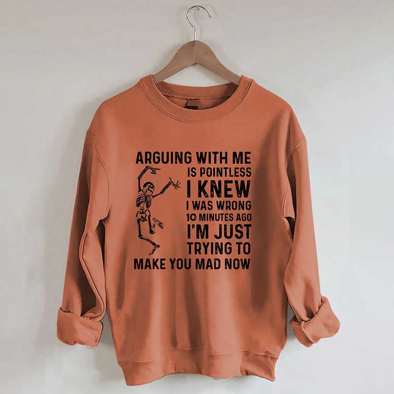Arguing With Me Is Pointless Sweatshirt