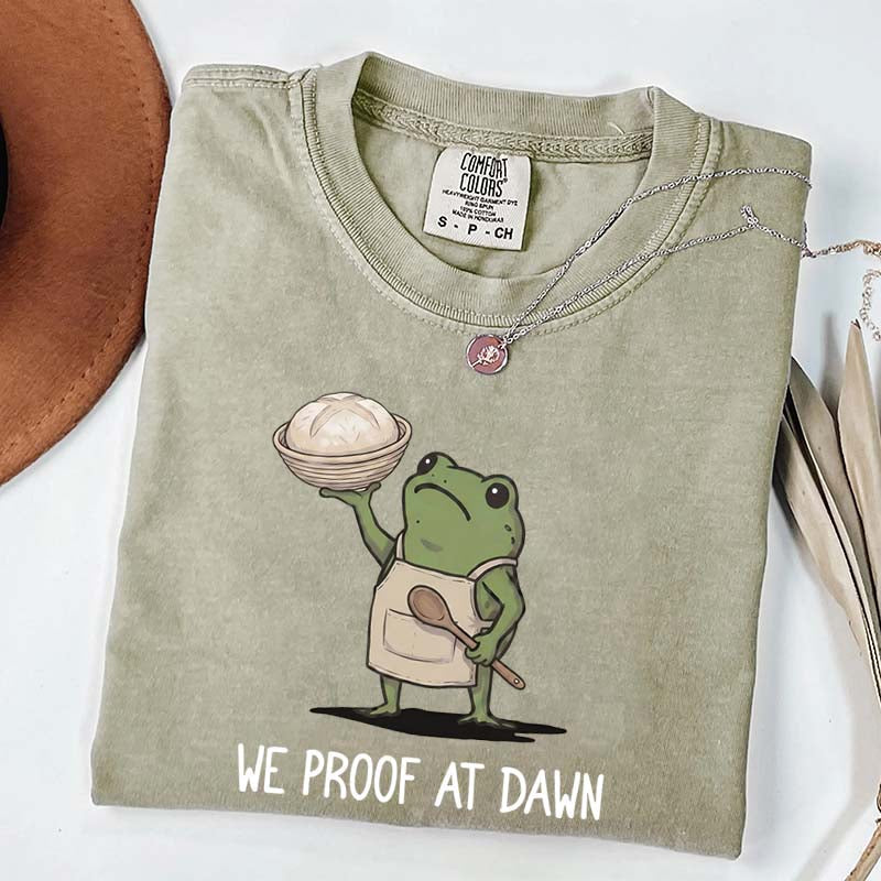 We Proof At Dawn Sourdough T-Shirt