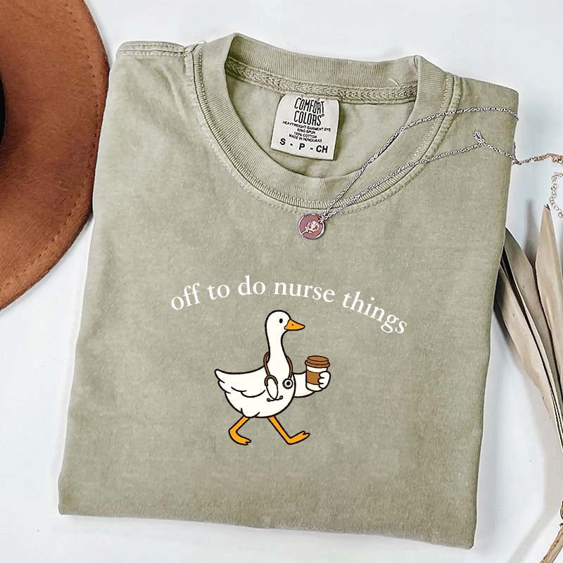 Off To Do Nurse Things Goose T-shirt