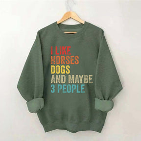 I Like Horses Dogs And Maybe 3 People Sweatshirt