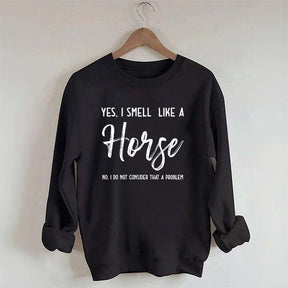 Funny Yes I Smell Like A Horse Sweatshirt