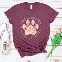 Life Is Better With A Dog or Two or Three Paw Lover T-Shirt