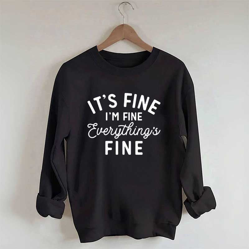 It's Fine I'm Fine Everything is Fine Funny Sweatshirt