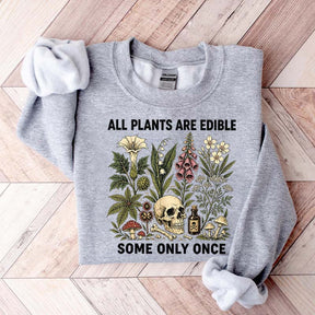 All Plants Are Edible Some Only Once Lover Sweatshirt
