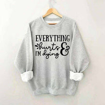 Everything Hurts and I'm Dying Sweatshirt