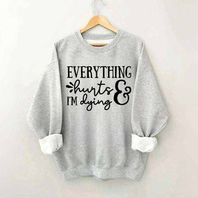 Everything Hurts and I'm Dying Sweatshirt