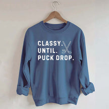 Classy Until Puck Drop,Hockey Season Game Day Sweatshirt