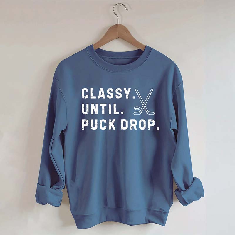 Classy Until Puck Drop,Hockey Season Game Day Sweatshirt