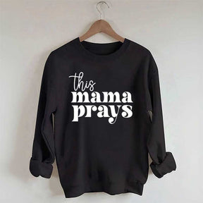 This Mama Prays Sweatshirt