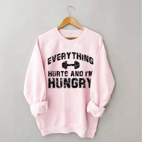 Everything Hurts And I'm Hungry Sweatshirt