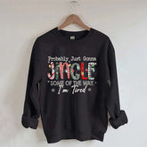 Probably Just Gonna Jingle Some Of The Way I'm Tired Christmas Sweatshirt
