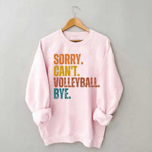 Sorry Can't Volleyball Bye Funny Sweatshirt