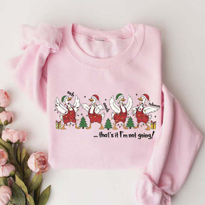 That's It I'm Not Going Christmas Sweatshirt