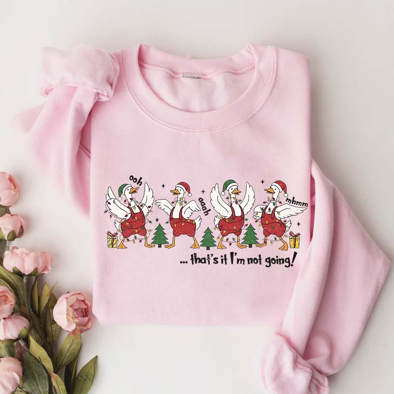 That's It I'm Not Going Christmas Sweatshirt