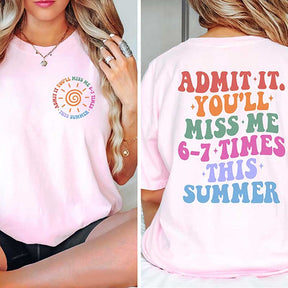 Admit It You'll Miss Me 6 7 Times This Summer T-Shirt