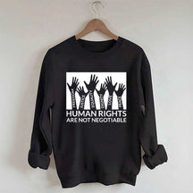 Human Rights Are Not Negotiable Sweatshirt