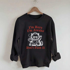 I'm Here I'm Awake Don't Push It Cat Sweatshirt