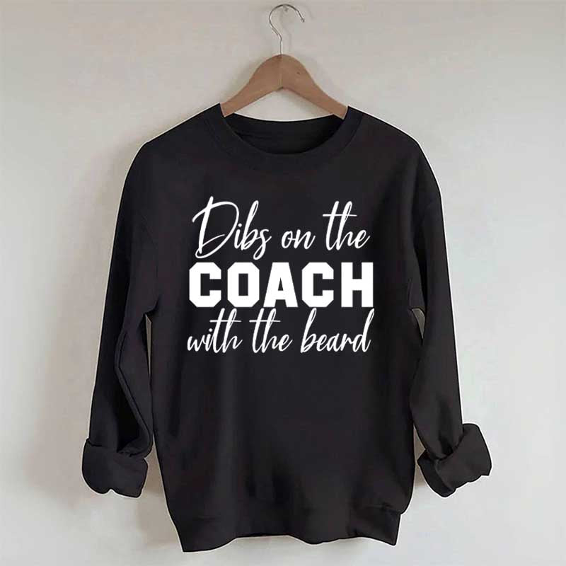 Dibs On The Coach With The Beard Sweatshirt