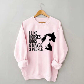 I Like Horses Dogs And Maybe 3 People Farmer Sweatshirt
