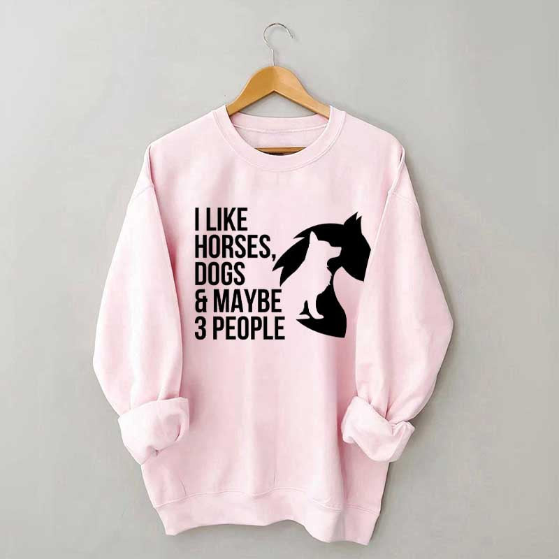I Like Horses Dogs And Maybe 3 People Farmer Sweatshirt