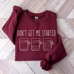Don't Get Me Started Sourdough Sweatshirt