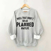 Well That Didn't Go As Planned Sweatshirt