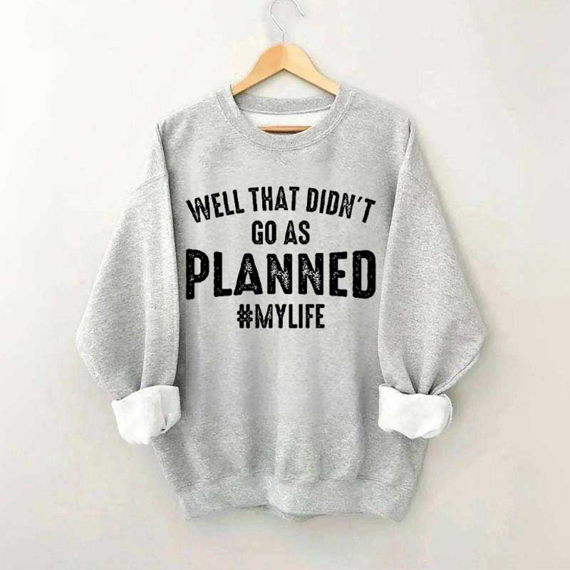 Well That Didn't Go As Planned Sweatshirt