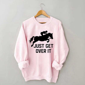 Just Get Over It Horse Jumping Sweatshirt