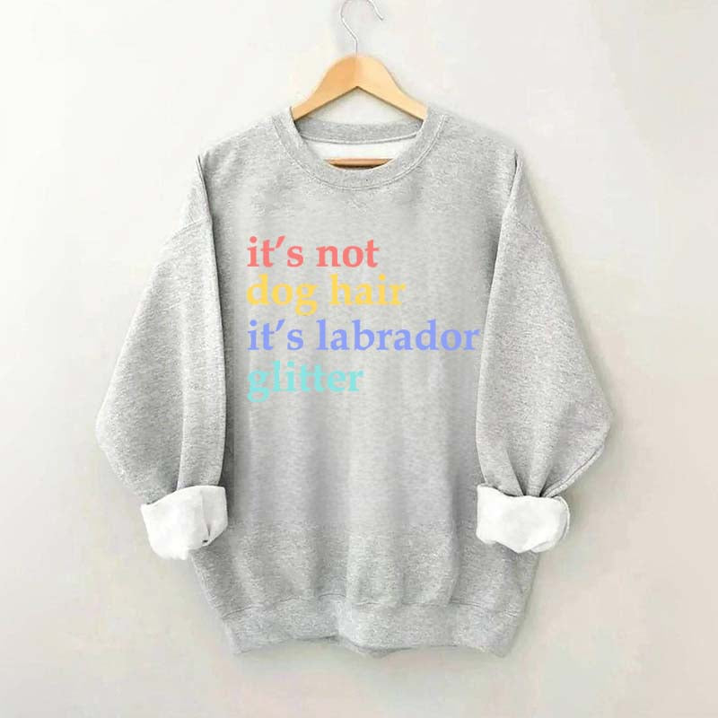 It's Not Dog Hair It's A Labrador Glitter Sweatshirt