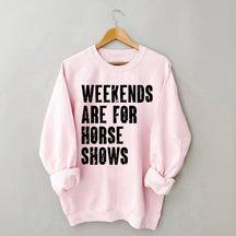 Weekends Are For Horse Shows Sweatshirt
