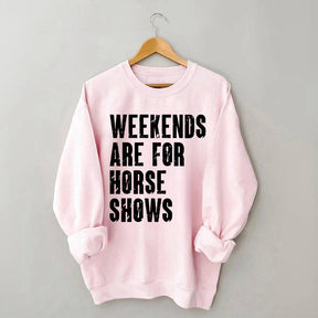 Weekends Are For Horse Shows Sweatshirt