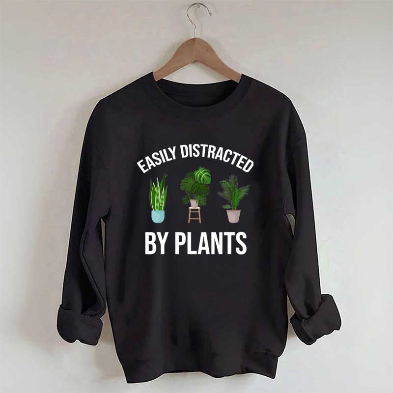 Easily Distracted Plants Gardening Sweatshirt
