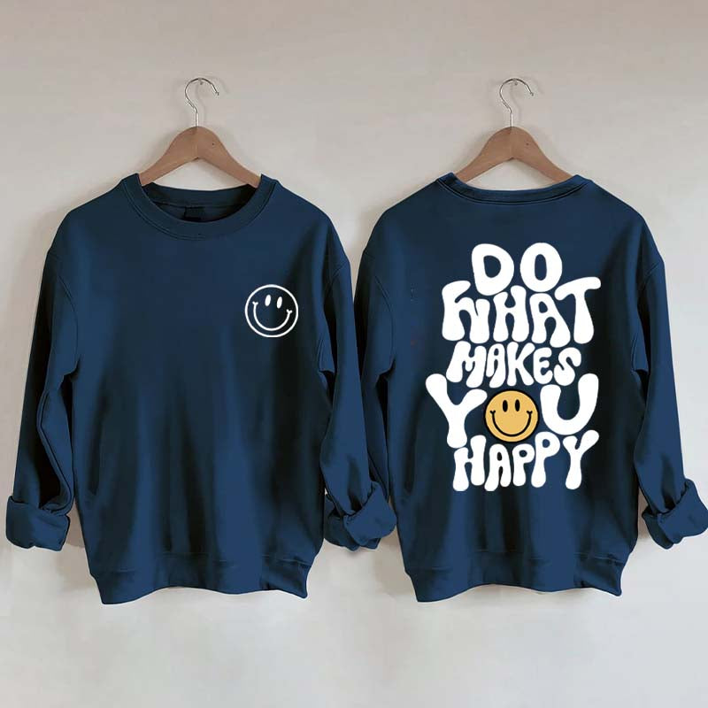Do What Makes You Happy Inspirational Sweatshirt