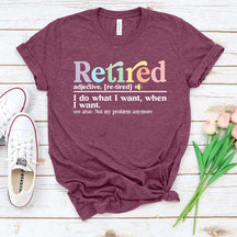 Retired Definition I Do What I Want T-Shirt