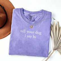 Tell Your Dog I Say Hi T-Shirt