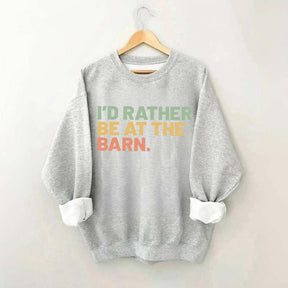 I'd Rather Be At The Barn Sweatshirt